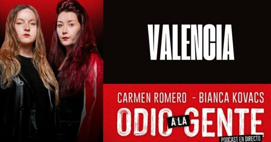 Odio a la gente - Podcast en directo - Carmen Romero y Bianca Kovacs - Entradas Valencia