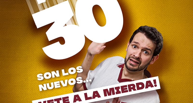 Los 30 son los nuevos... ¡Vete a la mierda! en Zaragoza - Entradas Zaragoza